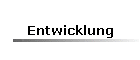 Entwicklung