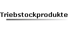 Triebstockprodukte